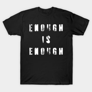 Enough Is Enough T-Shirt